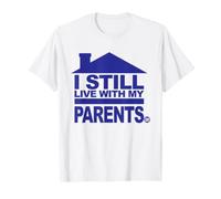 I Still Live with My Parents Funny Maglietta