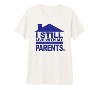 I Still Live with My Parents Funny Maglietta Premium
