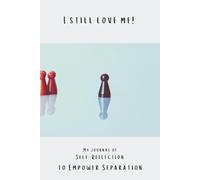 I Still Love Me: My Journal of Self-Reflection to Empower Separation