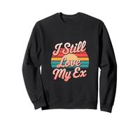 I Still Love My Ex Sarcasmo di relazione di rottura ---- Felpa