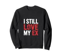 I Still Love My Ex Sarcasmo di relazione di Rottura |||- Felpa
