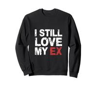 I Still Love My Ex Sarcasmo di relazione di Rottura |- Felpa