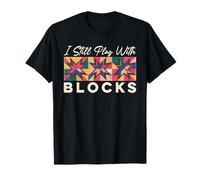 I Still Play With Blocks divertente Quilt Blocks Quilt Retreat Maglietta