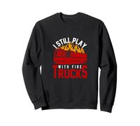 I Still Play With Firetrucks Cool Graphic Fireman Design Felpa