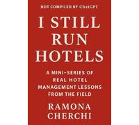 I STILL RUN HOTELS: Field-Tested Strategies from a GM Who Still Gets Her Hands Dirty