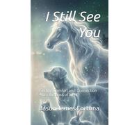I Still See You: Finding Comfort and Connection After the Loss of a Pet: 6