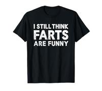 I Still Think Farts Are Funny Farting Lovers Maglietta