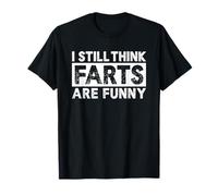 I Still Think Farts Are Funny Farting Lovers Maglietta