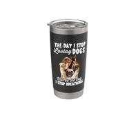 I Stop Loving Dogs Will Be The Day I Stop Breathing Dog Bicchiere termico in acciaio inox doppia parete