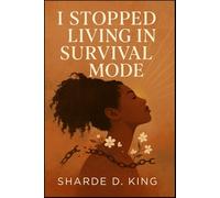 I Stopped Living in Survival Mode: A memoir of Healing, Power, and Becoming