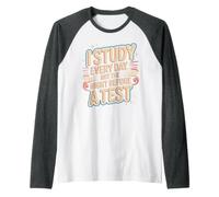 I Study Every Day, Not The Night Before A Test Maglia con Maniche Raglan
