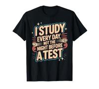 I Study Every Day, Not The Night Before A Test Maglietta