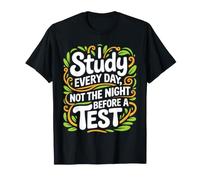 I Study Every Day, Not The Night Before A Test - Maglietta