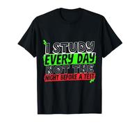 I Study Every Day, Not The Night Before A Test - Maglietta