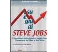 I su e i giù di Steve Jobs. Il fondatore della Apple e della Pixar, l'inventore del Mac e dell'IMac