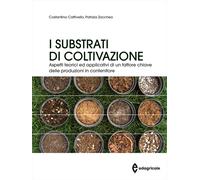 I substrati di coltivazione. Aspetti teorici ed applicativi di un fattore ...