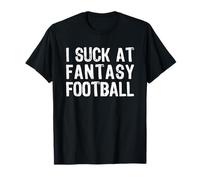 I Suck at Fantasy Football Maglietta