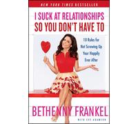 I Suck at Relationships So You Don't Have To: 10 Rules for Not Screwing Up Your