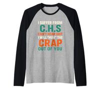 I Suffer from C.H.S I Can't Hear Shit Funny Humour Novelty Maglia con Maniche Raglan