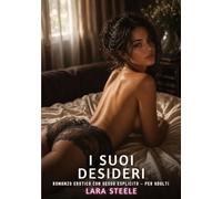I suoi Desideri: Romanzo Erotico con Sesso Esplicito per Adulti: 653