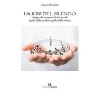 I suoni del silenzio. Viaggio alla scoperta di due mondi: quello della sordità e quello della musica