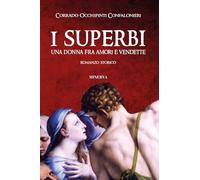 Libri Occhipinti Confalonieri Corrado - I Superbi. Una Donna Fra Amori E Vendett