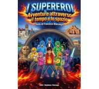 I supereroi. Avventure attraverso il tempo e lo spazio