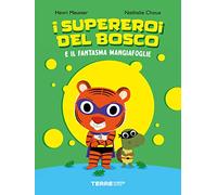 I supereroi del bosco e il fantasma mangiafoglie. Ediz. a colori