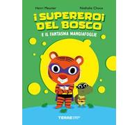 I supereroi del bosco e il fantasma mangiafoglie. Ediz. a colori