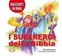 I supereroi della Bibbia. Racconti in rima. Ediz. a caratteri grandi