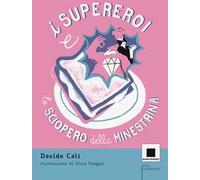 I supereroi e lo sciopero della minestrina. Ediz. ad alta leggibilità