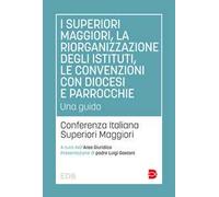 I superiori maggiori, la riorganizzazione degli istituti, le convenzioni con diocesi e parrocchie. Una guida