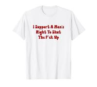 I Support A Man's Right To Shut Up Funny Quote Maglietta