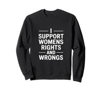 I Support Womens Rights And Wrongs Funny Daying Felpa