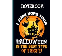 I Sure Hope Your Halloween Is The Best Type Of Fright With Image Haunted House And Flyting Ghosts Cute - Fun Gift Halloween Day: Notebook, 120 Lined Pages