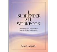 I Surrender All Workbook: Embracing New Perspectives Of Priscilla Shirer's Lessons