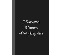I Survived 3 Years of Working Here: Celebrating 3 Years at Work - Work Anniversary Notebook Office Humor Funny Work Anniversary Gift