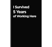 I Survived 5 Years of Working Here: Celebrating 5 Year at Work - Work Anniversary Notebook Office Humor Funny Work Anniversary Gift