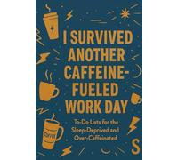 I Survived Another Caffeine-Fueled Work Day: Daily To-Do List for the Sleep-Deprived & Over-Caffeinated