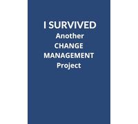 I Survived Another Change Management Project: Dot Grid Notebook Journal | A Funny Office Notebook, Work Gag Gift, Appreciation Gift