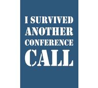 I Survived Another Conference Call: A Funny Work Notebook for Professionals & Remote Workers I 6x9 Journal 120 Pages.
