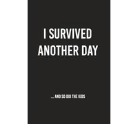 I Survived Another Day… and So Did the Kids: A brutally honest (and hilarious) parenting survival journal.