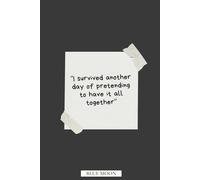 I Survived Another Day of Pretending to Have It All Together: Funny Lined Notebook for Everyday Notes: Perfect for chaotic minds, and pretending with style