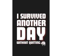 I Survived Another Day Without Quitting: 6x9 blank lined Adults humor notebook funny office gift for coworker, sarcastic stress relief journal, Secret Santa idea, with calendar inside
