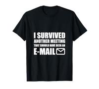 I Survived Another Meeting That Should Have Been An E-mail Maglietta