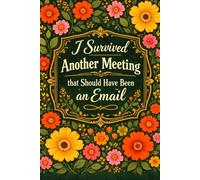 I Survived Another Meeting that Should Have Been an Email: 6x9 Lined 110 pages Funny Notebook, Ruled Unique Diary, Sarcastic Humor Journal, Gag Gift ... secret santa, christmas, appreciation gift