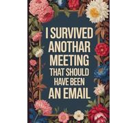 I Survived Another Meeting that Should Have Been an Email: 6x9 Lined 110 pages Funny Notebook, Ruled Unique Diary, Sarcastic Humor Journal, Gag Gift ... secret santa, christmas, appreciation gift
