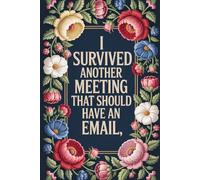 I Survived Another Meeting that Should Have Been an Email: 6x9 Lined 110 pages Funny Notebook, Ruled Unique Diary, Sarcastic Humor Journal, Gag Gift ... secret santa, christmas, appreciation gift