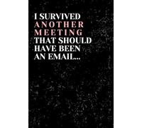 I Survived Another Meeting That Should Have Been an Email: A Funny Office Notebook for Coworkers, Bosses, and Anyone Just Trying to Survive Corporate Life