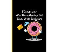 I Survived Another Meeting That Should Have Been An Email: Donut Sarcastic & Gag Gift For Coworker, Dad Employee For Father's Day & Working Dads ... (6x9) (Coworker Dad Gag Gift Funny Office)